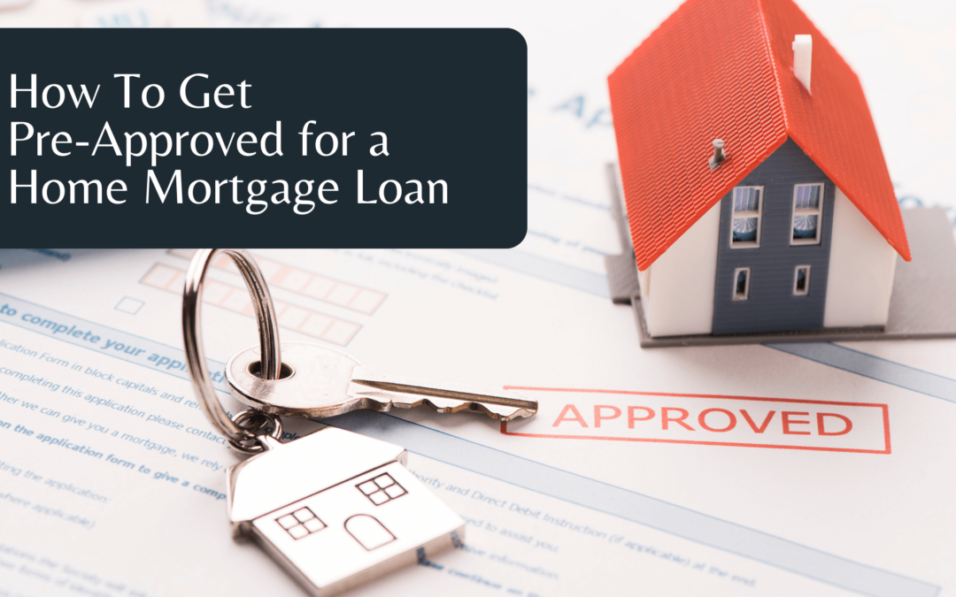 How To Get Pre-Approved For A Home Mortgage Loan