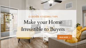 12 Home Staging Tips That Will Make Your Home Irresistible to Buyers