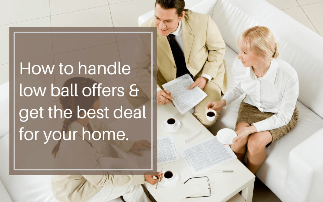 How to Handle Lowball Offers & Get The Best Deal For Your Home